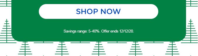 SHOP NOW | Savings range: 5-40%. Offer ends 12/12/20.