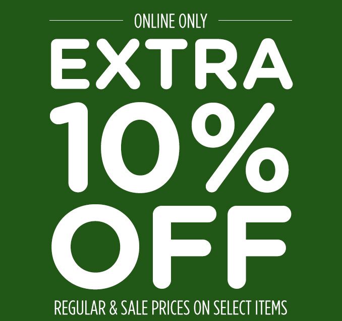 ONLINE ONLY | EXTRA 10% OFF | REGULAR & SALE PRICES ON SELECT ITEMS