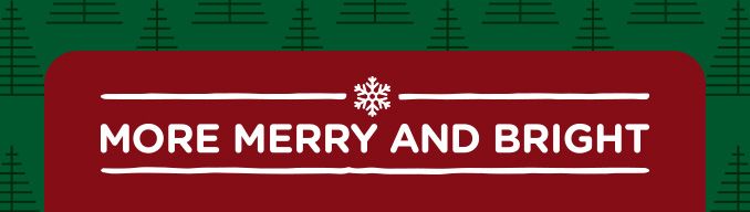 MORE MERRY AND BRIGHT