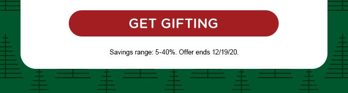 GET GIFTING | Savings range: 5-40%. Offer ends 12/19/20.