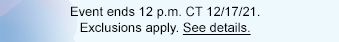 Events ends 12 p.m. CT 12/17/21. Exclusions apply. See details