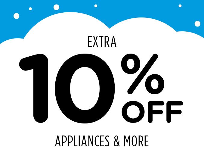 EXTRA 10% OFF APPLIANCES & MORE