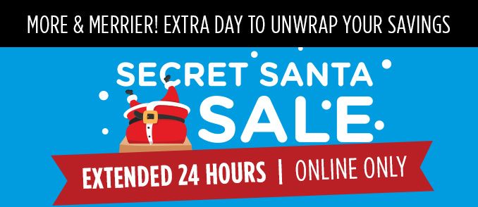 MORE & MERRIER! EXTRA DAY TO UNWRAP YOUR SAVINGS | SECRET SANTA SALE | EXTENDED 24 HOURS | ONLINE ONLY