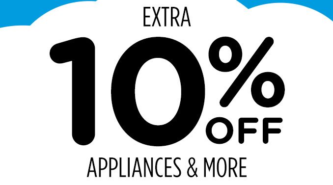 EXTRA | 10% OFF | APPLIANCES & MORE