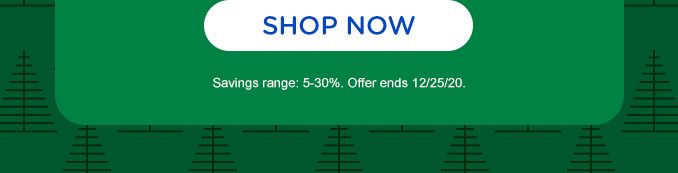 SHOP NOW | Savings range: 5-30%. Offer ends 12/25/20.