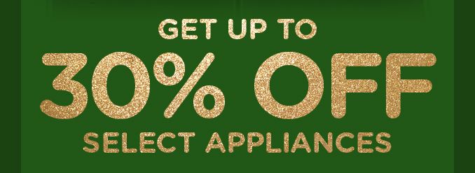 GET UP TO | 30% OFF | SELECT APPLIANCES