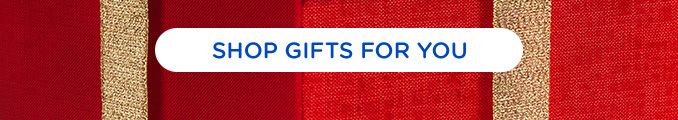 SHOP GIFTS FOR YOU