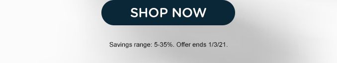 SHOP NOW | Savings range: 5-35%. Offer ends 1/3/21.
