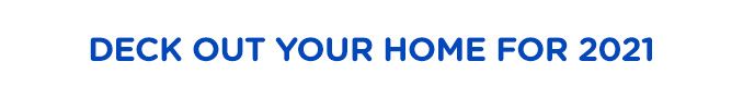DECK OUT YOUR HOME FOR 2021
