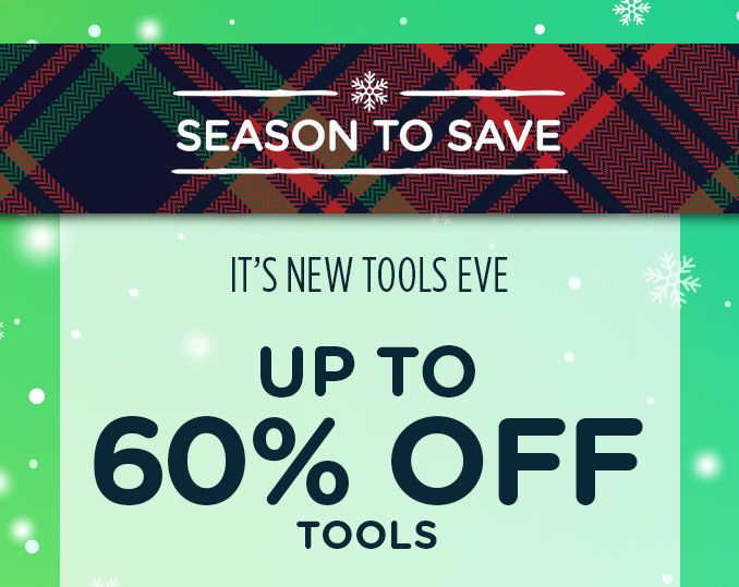 -SEASON TO SAVE- IT'S NEW TOOLS EVE | UP TO 60% OFF TOOLS