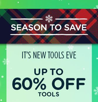 -SEASON TO SAVE- IT'S NEW TOOLS EVE | UP TO 60% OFF TOOLS