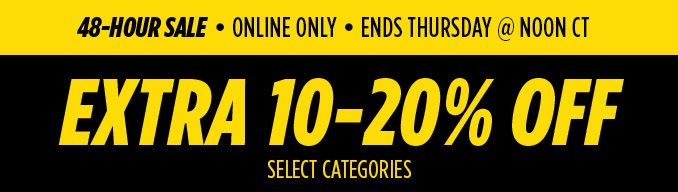 48-HOUR SALE • ONLINE ONLY • ENDS THURSDAY @ NOON CT | EXTRA 10-20% OFF SELECT CATEGORIES
